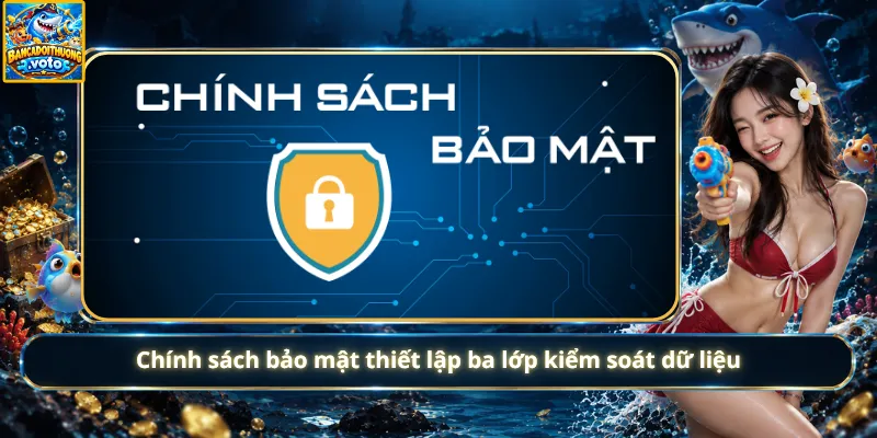 Chính sách bảo mật thiết lập ba lớp kiểm soát dữ liệu
