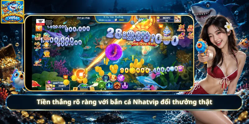 Tiền thắng rõ ràng với bắn cá Nhatvip đổi thưởng thật