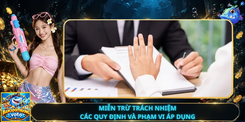 Miễn Trừ Trách Nhiệm – Các Quy Định Và Phạm Vi Áp Dụng