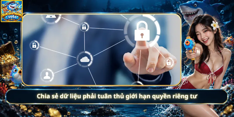 Chia sẻ dữ liệu phải tuân thủ giới hạn quyền riêng tư