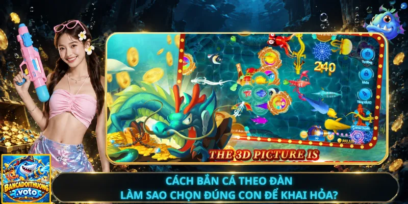Cách Bắn Cá Theo Đàn – Làm Sao Chọn Đúng Con Để Khai Hỏa?