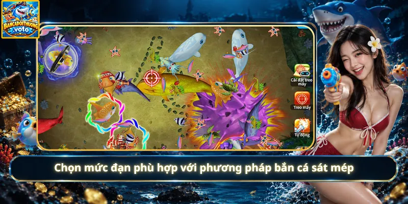 Chọn mức đạn phù hợp với phương pháp bắn cá sát mép