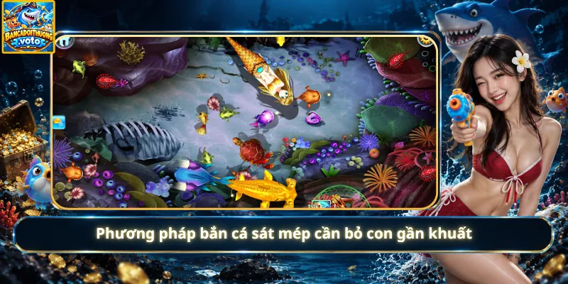 Phương pháp bắn cá sát mép cần bỏ con gần khuất