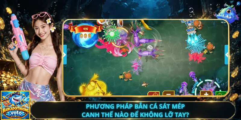 Phương Pháp Bắn Cá Sát Mép – Canh Thế Nào Để Không Lỡ Tay?